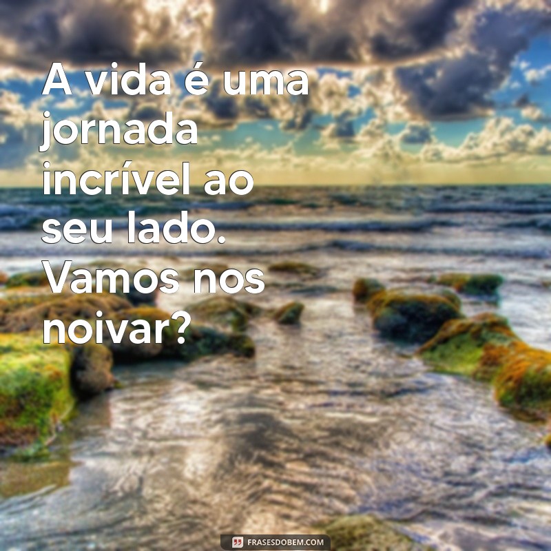 22 Frases Criativas para Pedir a Pessoa Amada em Noivado 