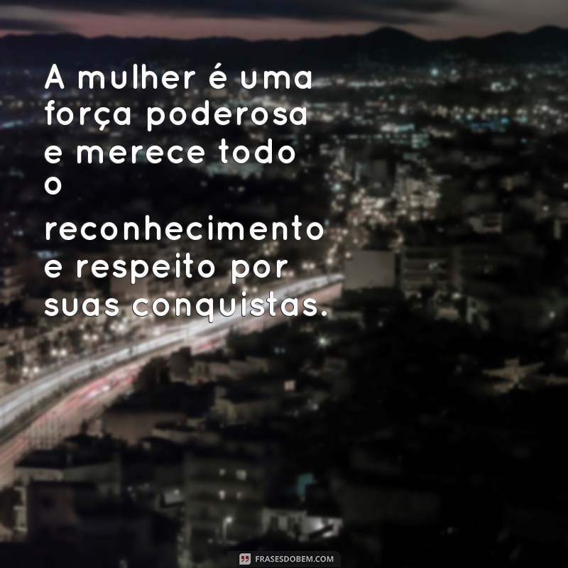 Descubra as melhores frases de respeito à mulher e promova a igualdade de gênero 