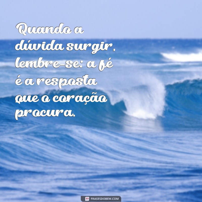 Frases Inspiradoras de Coragem e Fé para Superar Desafios 