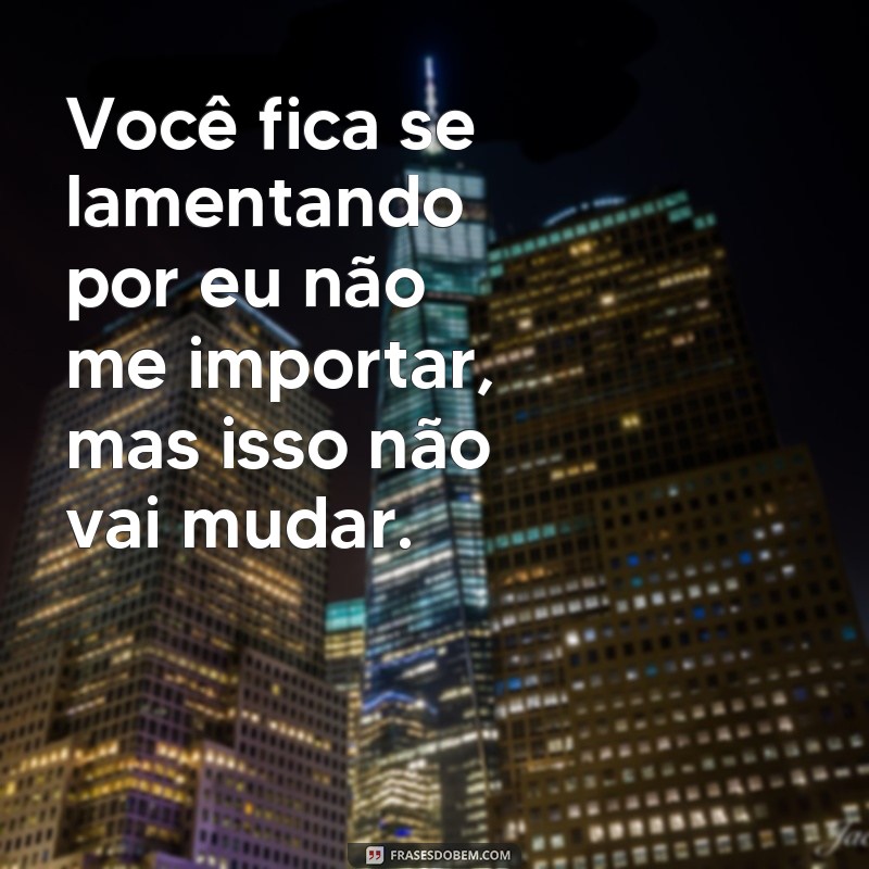 Descubra as melhores frases de quem não se importa comigo e como lidar com isso 