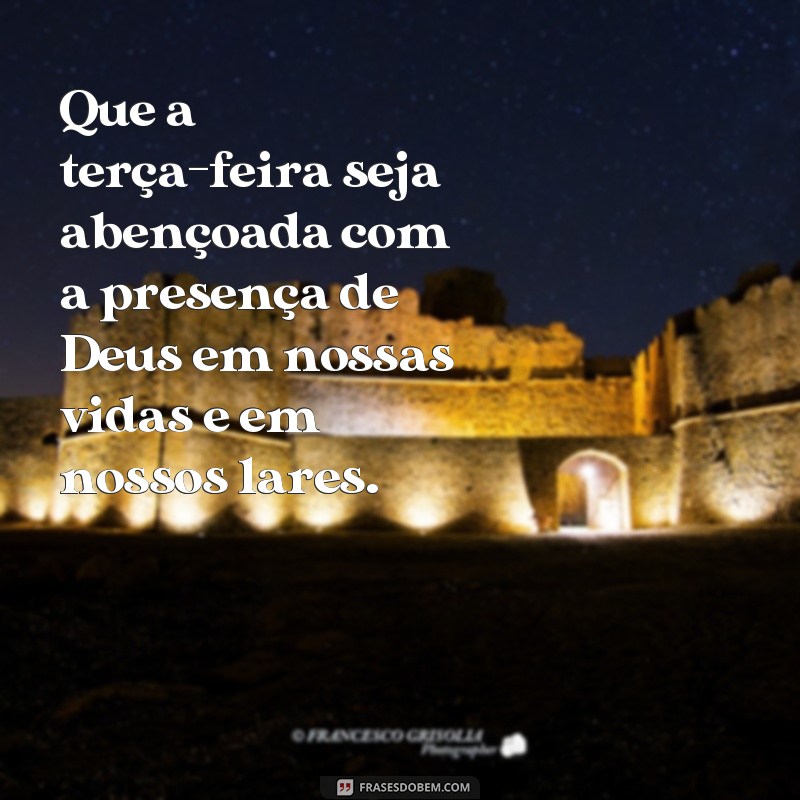 Descubra as melhores frases para ter uma terça-feira abençoada 