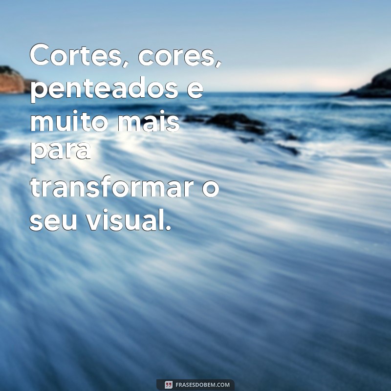 Encante seus clientes com frases curtas e impactantes para o seu salão de beleza 