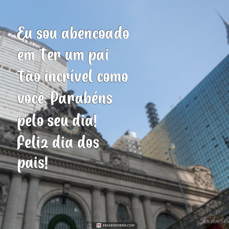 Surpreenda seu pai com lindas frases no Dia dos Pais - Confira nossas sugestões! 