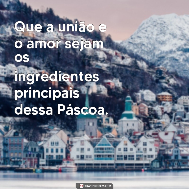 Descubra as melhores frases para celebrar a Páscoa: Mensagens inspiradoras e cheias de significado 