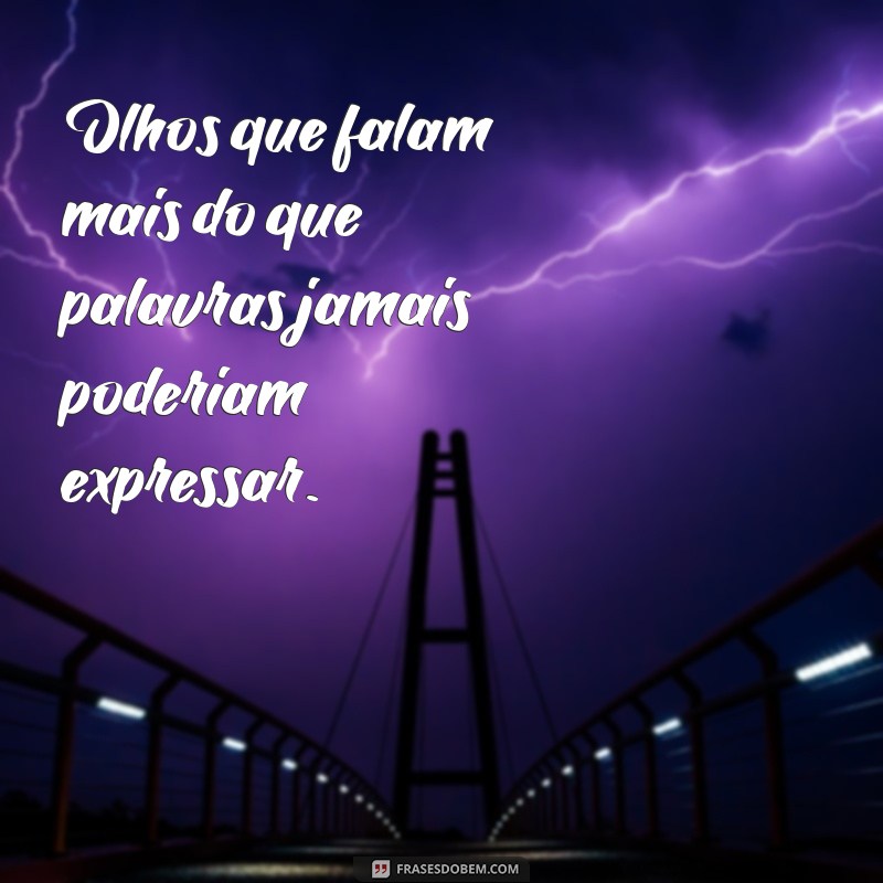 frases de olhar profundo Olhos que falam mais do que palavras jamais poderiam expressar.