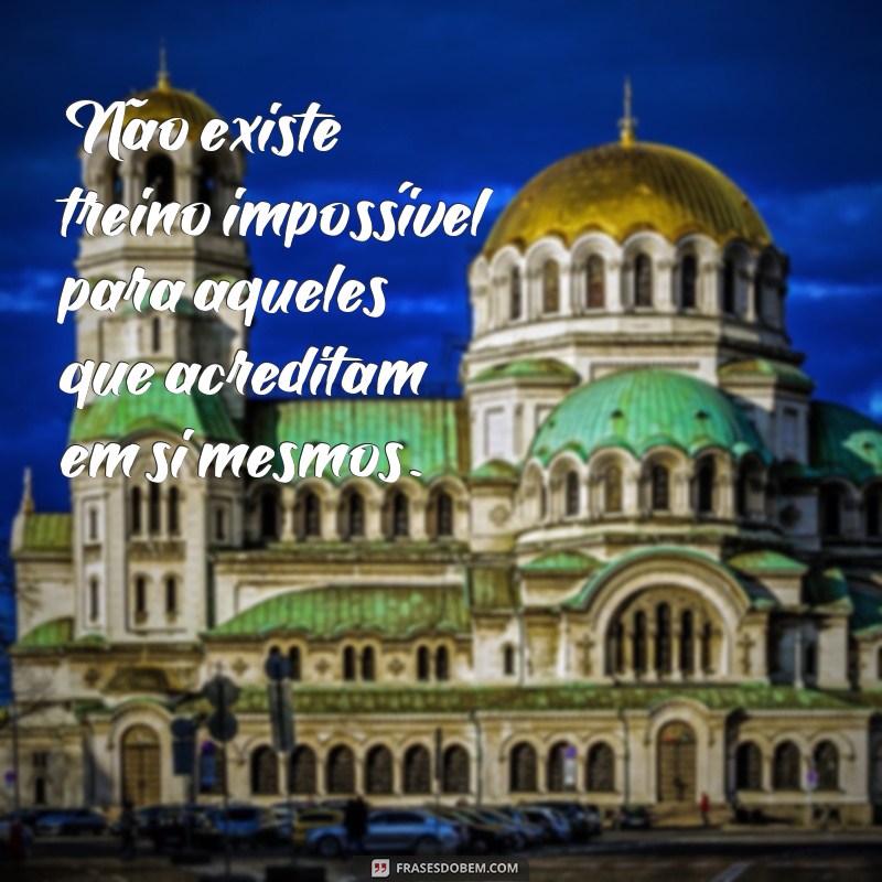 Descubra as melhores frases motivacionais de quem treina e se inspire para alcançar seus objetivos! 