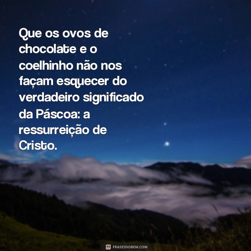 Descubra as melhores frases para enviar uma mensagem de Feliz Páscoa! 