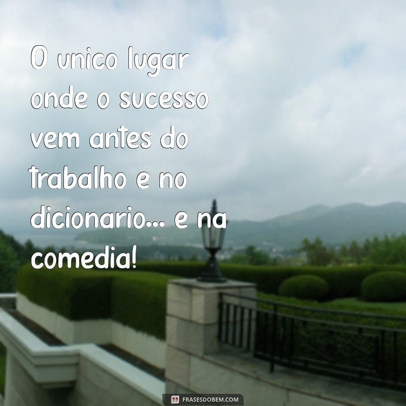 Frases Engraçadas para Alegrar o Seu Dia: Doses de Bom Humor 