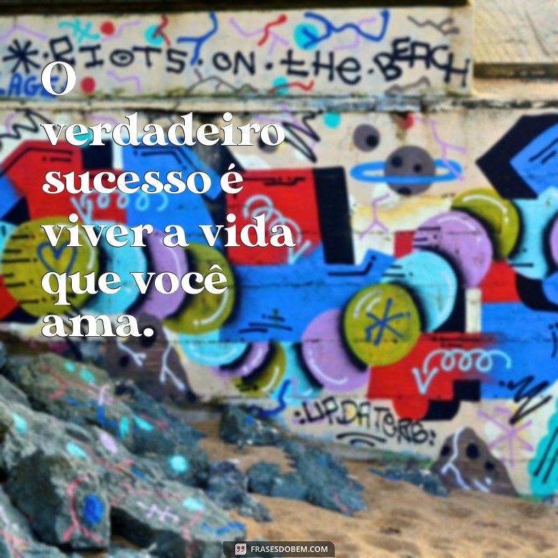 Frases Inspiradoras para Viver uma Vida Feliz e Plena 