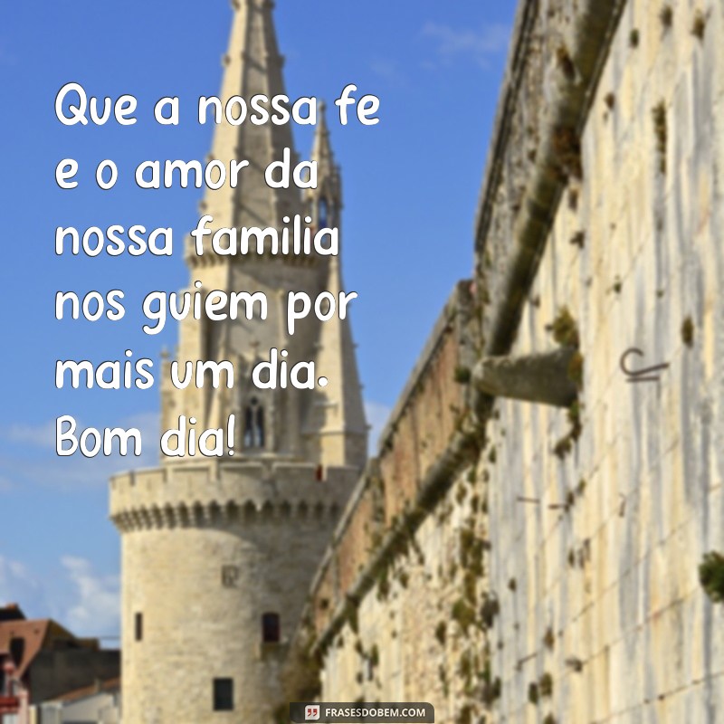 Descubra as melhores frases de bom dia para abençoar sua família 