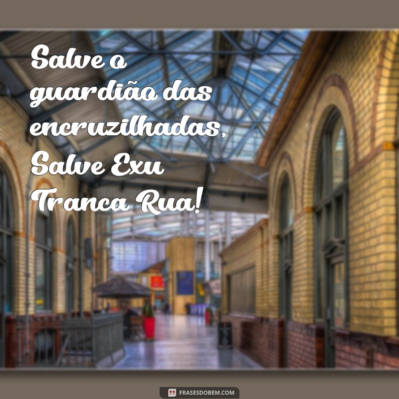 Descubra as melhores frases de Exu Tranca Rua e sua sabedoria espiritual 