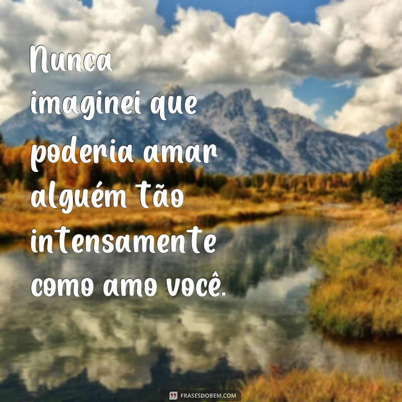 Descubra as mais belas frases e versos de amor para inspirar o seu coração 