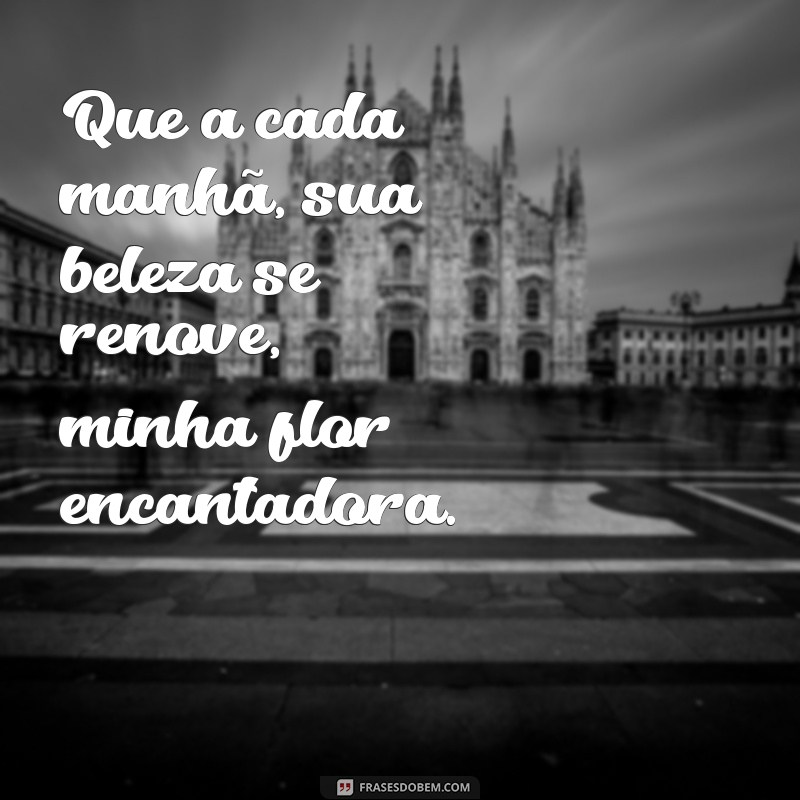 Encante sua manhã com as melhores frases de bom dia para sua flor 