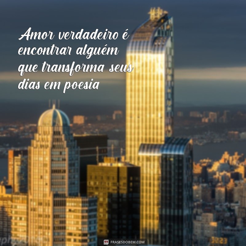 Frases de Amor Verdadeiro para Status: Inspire-se e Compartilhe Seus Sentimentos 