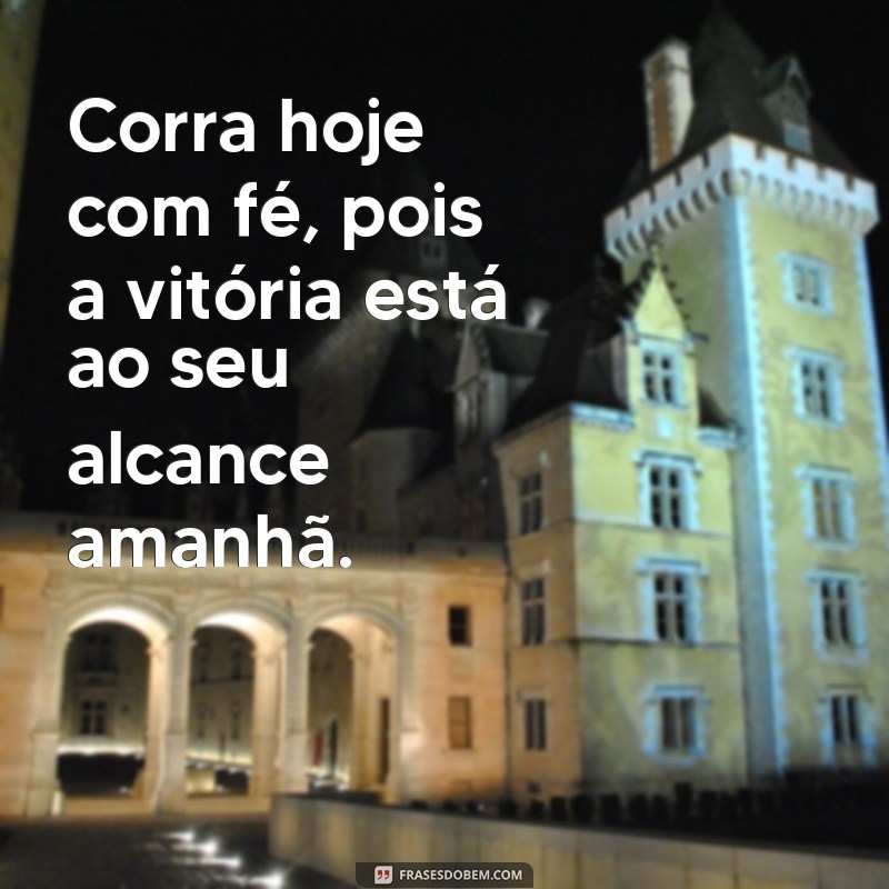 Descubra a motivação da frase Corrida hoje, vitória amanhã para alcançar seus objetivos! 