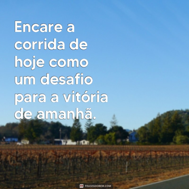 Descubra a motivação da frase Corrida hoje, vitória amanhã para alcançar seus objetivos! 