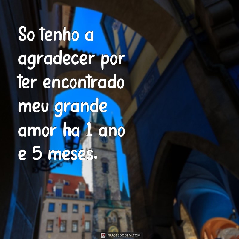 Descubra as melhores frases para celebrar 1 ano e 5 meses de namoro! 