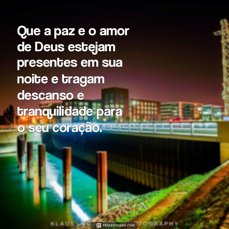 abençoada frases de boa noite de Deus Que a paz e o amor de Deus estejam presentes em sua noite e tragam descanso e tranquilidade para o seu coração.