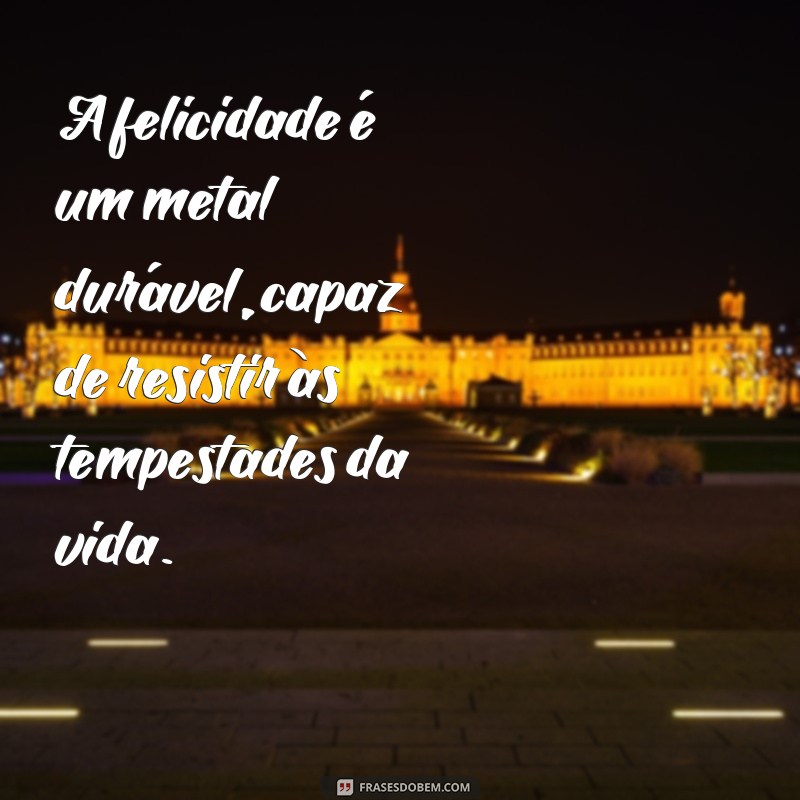 Descubra as melhores frases para espalhar felicidade: Matal! 