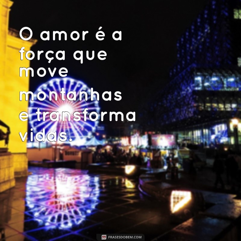 Frases Inspiradoras para Valorizar o Amor em Seu Dia a Dia 