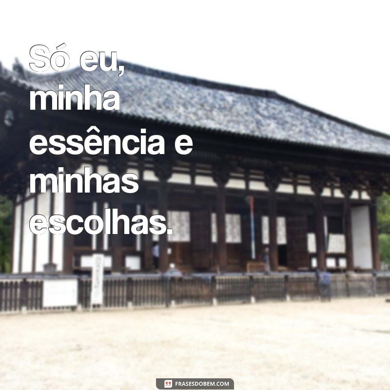 frases legenda para foto sozinha tumblr Só eu, minha essência e minhas escolhas.