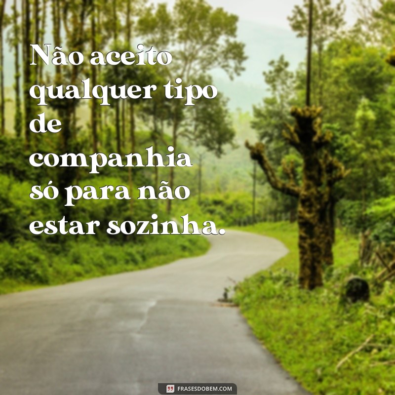 Descubra as melhores frases para se sentir bem sozinha 