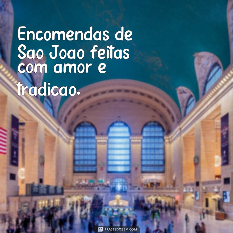 Descubra as Melhores Frases para Encomendas de São João - Confira Agora! 