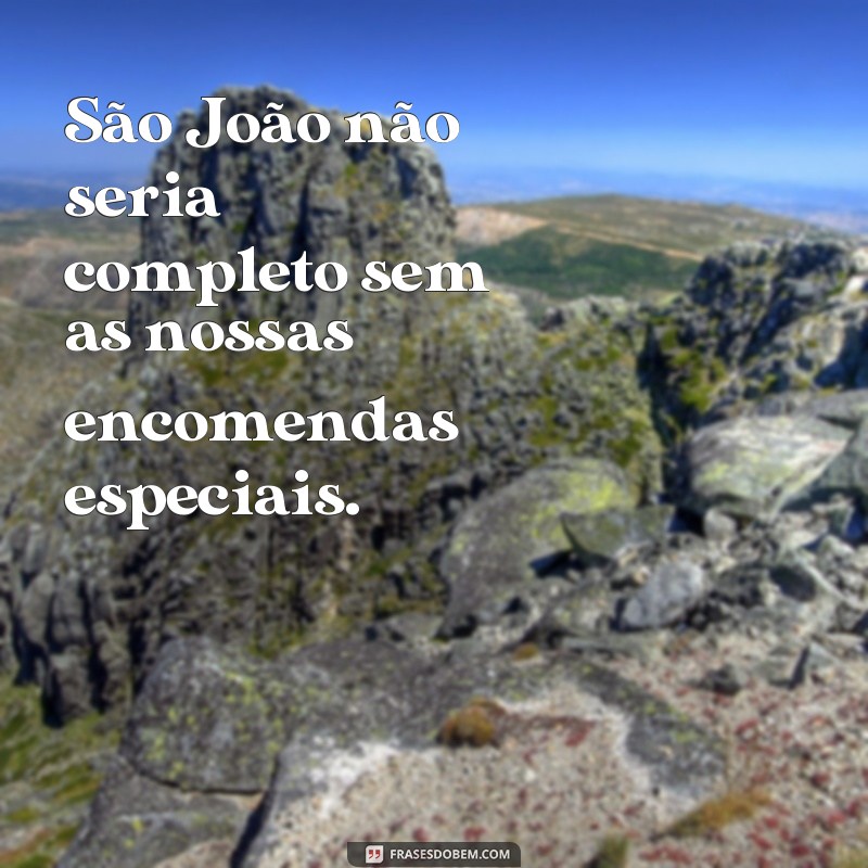 Descubra as Melhores Frases para Encomendas de São João - Confira Agora! 