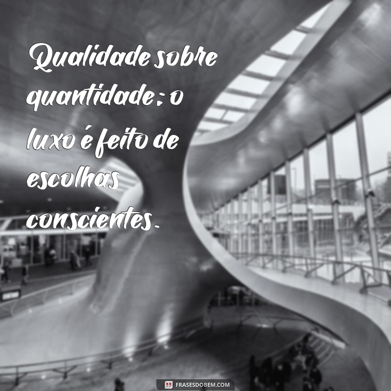 Descubra as Melhores Frases de Luxo para Inspirar Seu Estilo de Vida Sofisticado 