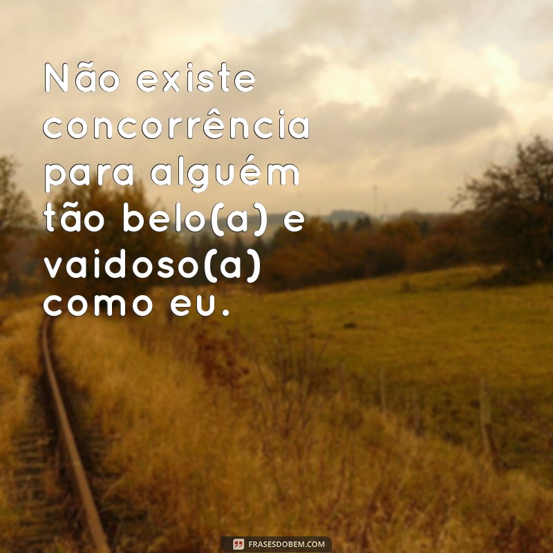 Descubra as melhores frases de vaidade para expressar sua autoestima 