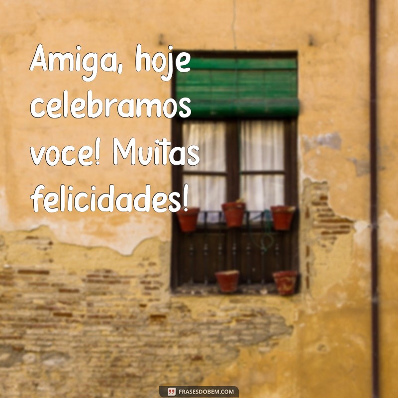 Frases Curtas de Aniversário para Celebrar sua Amiga Especial 