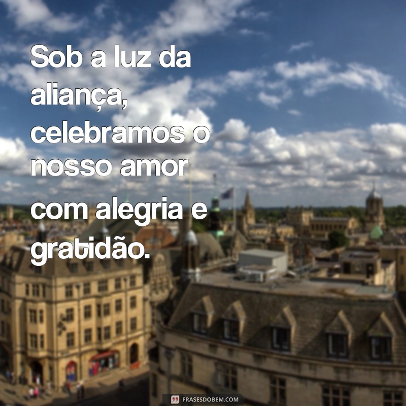 Descubra as mais belas frases para eternizar sua aliança de casamento! 