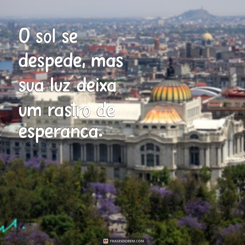 Frases Inspiradoras para Aproveitar o Final de Tarde 