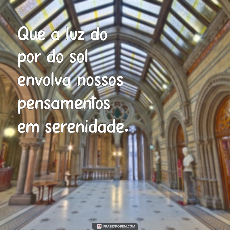 Frases Inspiradoras para Aproveitar o Final de Tarde 