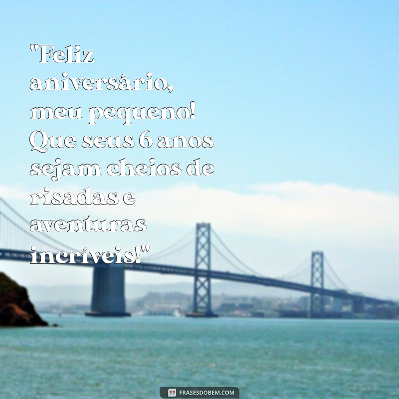 frases de aniversário para filho de 6 anos 