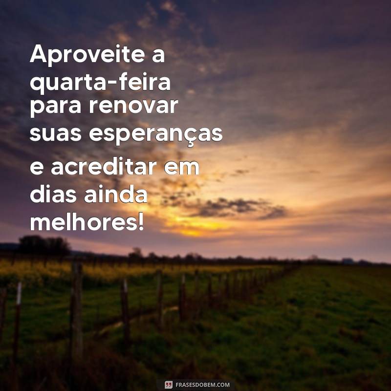 Frases Inspiradoras para uma Quarta-Feira Produtiva e Abençoada 