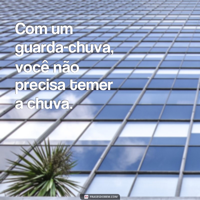 Descubra as melhores frases para se inspirar nos dias chuvosos com guarda chuvas 