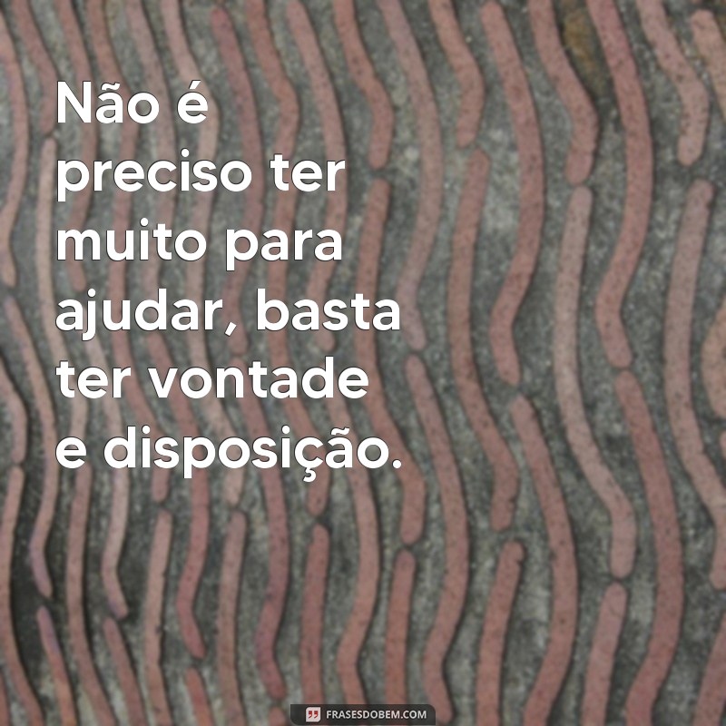 24 frases inspiradoras para ajudar o próximo e transformar o mundo 