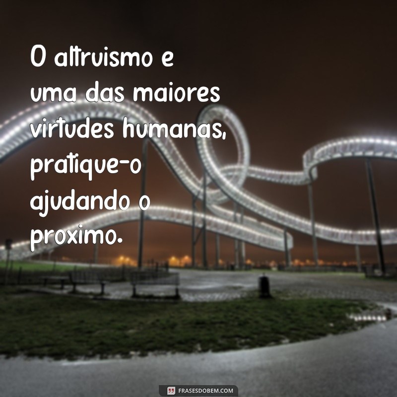 24 frases inspiradoras para ajudar o próximo e transformar o mundo 