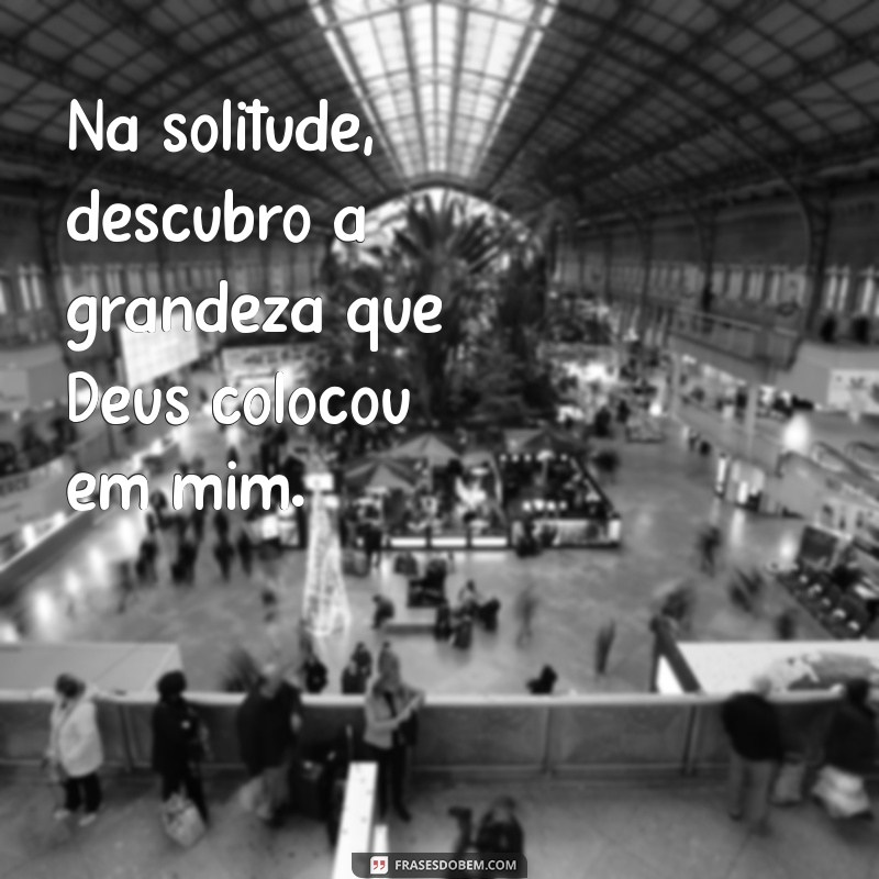 Frases Inspiradoras de Deus para Legendar Suas Fotos Sozinha 