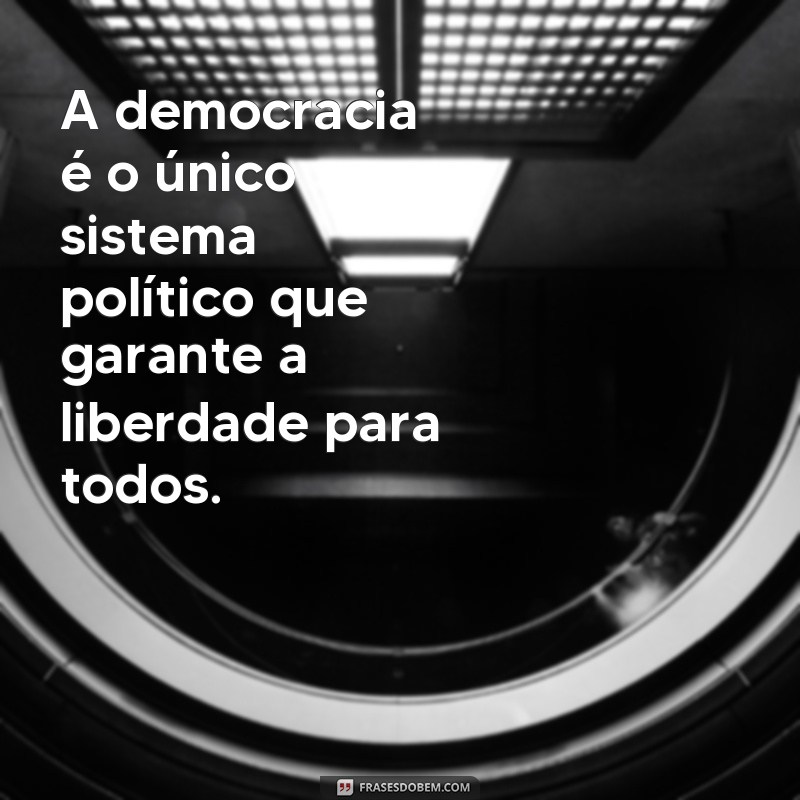 Descubra as melhores frases sobre democracia e liberdade para inspirar sua visão de mundo 