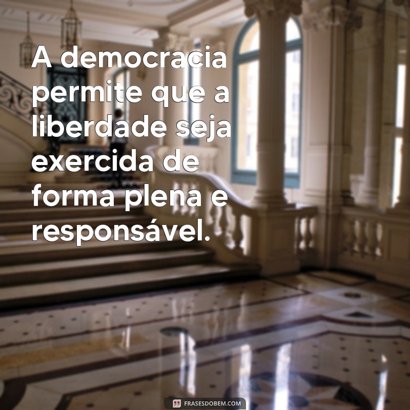 Descubra as melhores frases sobre democracia e liberdade para inspirar sua visão de mundo 