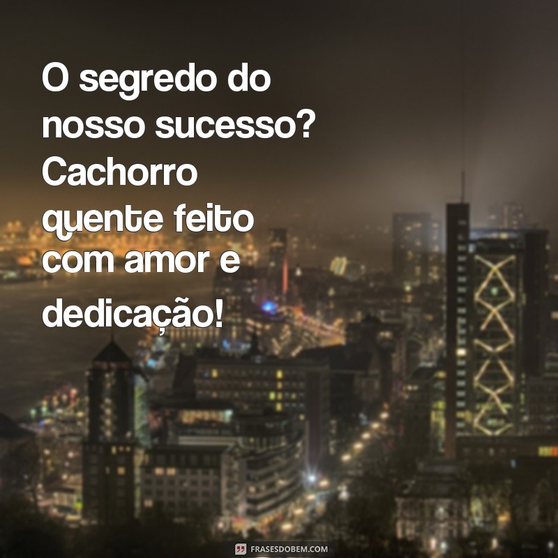 Conquiste clientes com as melhores frases para propaganda de cachorro quente 