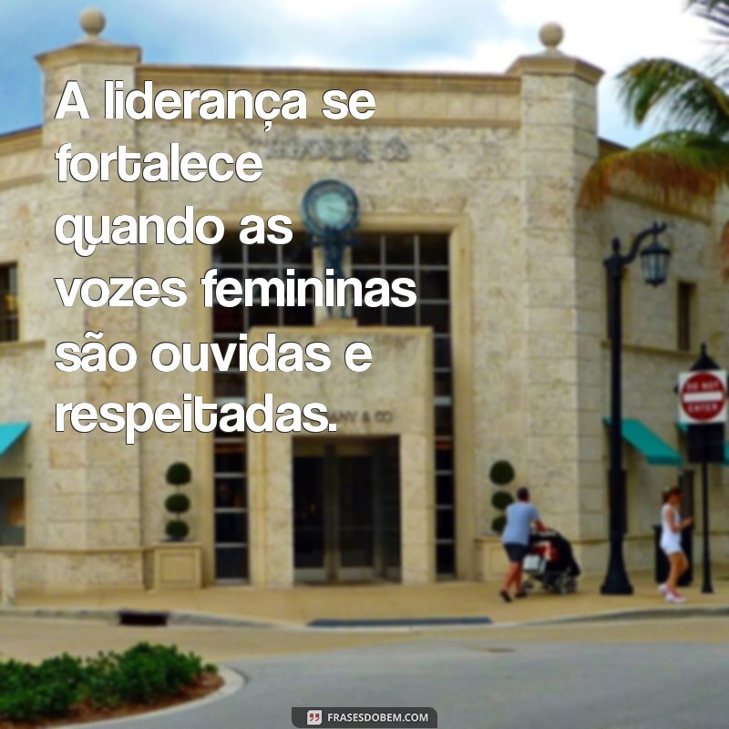 Empoderamento Feminino: 20 Frases Inspiradoras de Liderança para Mulheres 