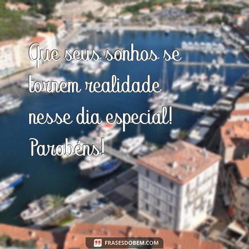 Ideias Criativas de Frases para Escrever em Cartões de Aniversário Que seus sonhos se tornem realidade nesse dia especial! Parabéns!