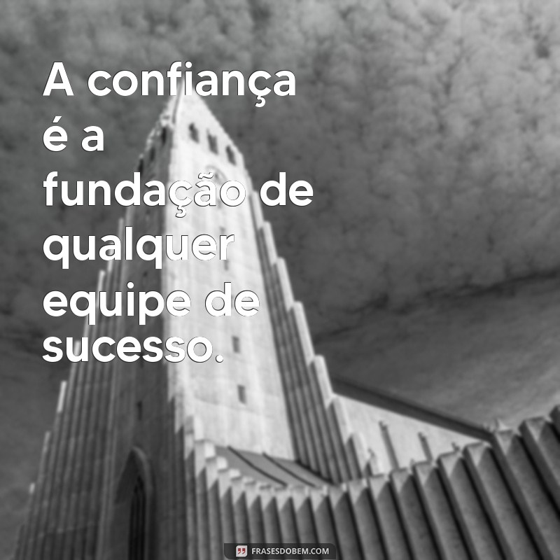 Frases Inspiradoras de Líderes para Motivar sua Equipe 