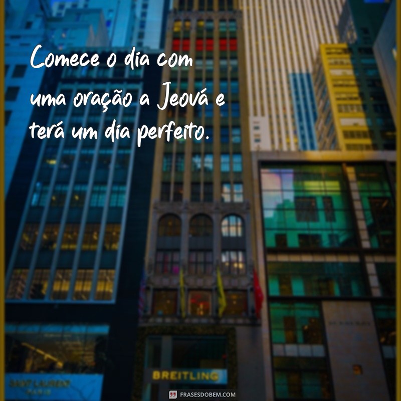 Descubra as melhores frases para começar o dia com positividade - Bom Dia JW 