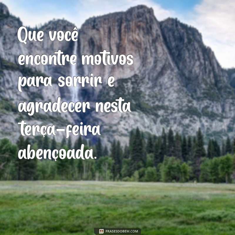 Frases Inspiradoras para uma Terça-Feira Abençoada: Comece Seu Dia com Positividade 