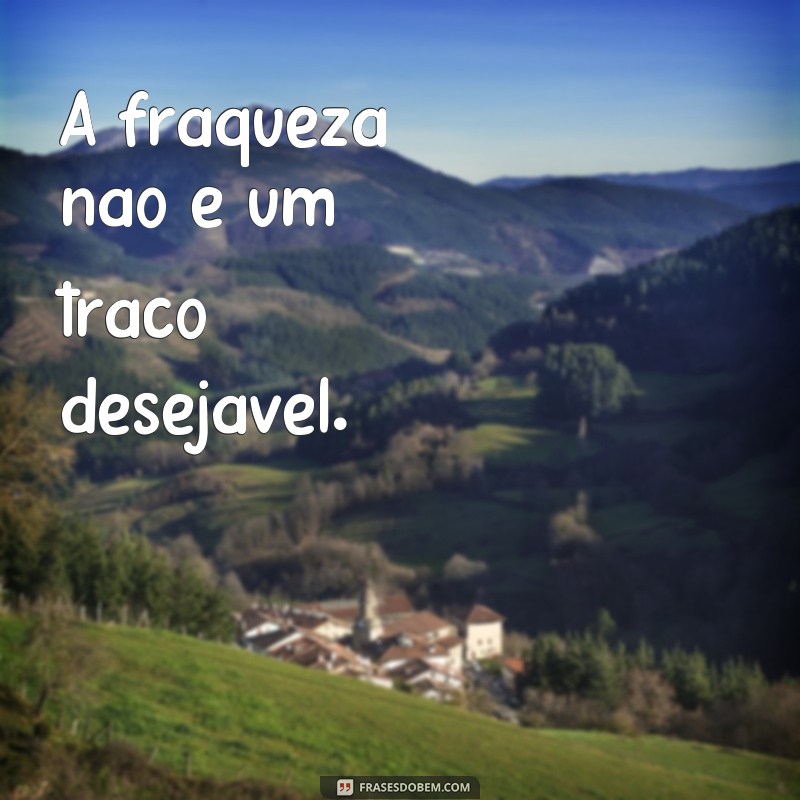 Descubra por que ninguém inveja o fraco - Frases inspiradoras para fortalecer sua mente 