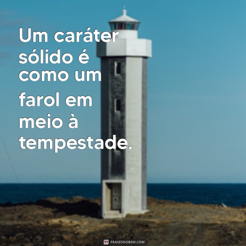 Frases Inspiradoras sobre Postura e Caráter para Fortalecer sua Mentalidade 